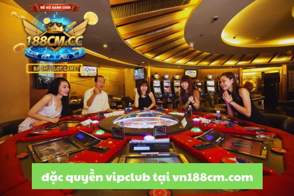 Đặc Quyền Tài Khoản VIP Club Cổng Game 188cm.jpg