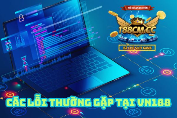 Cổng Game Vn188 Chia Sẻ Những Lỗi Hay Thường Gặp.jpg